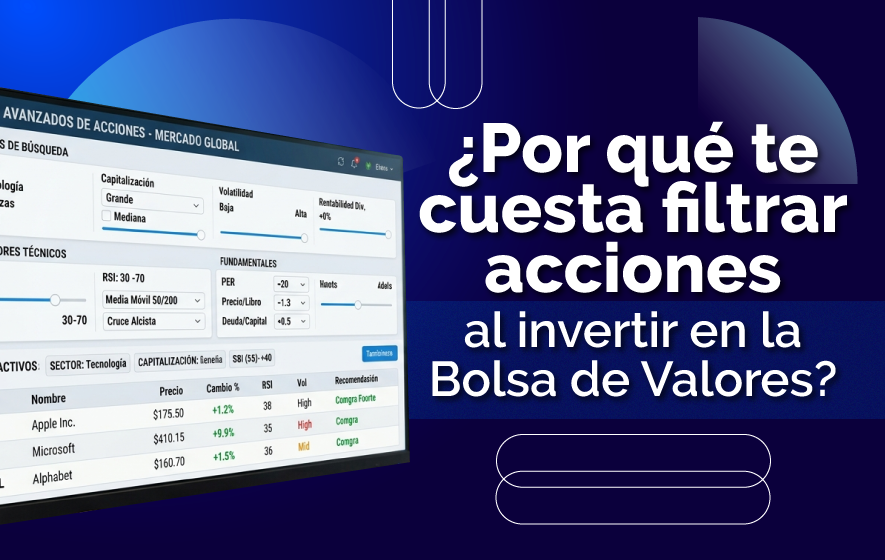 ¿Por qué te cuesta filtrar acciones al invertir en la Bolsa de Valores?
