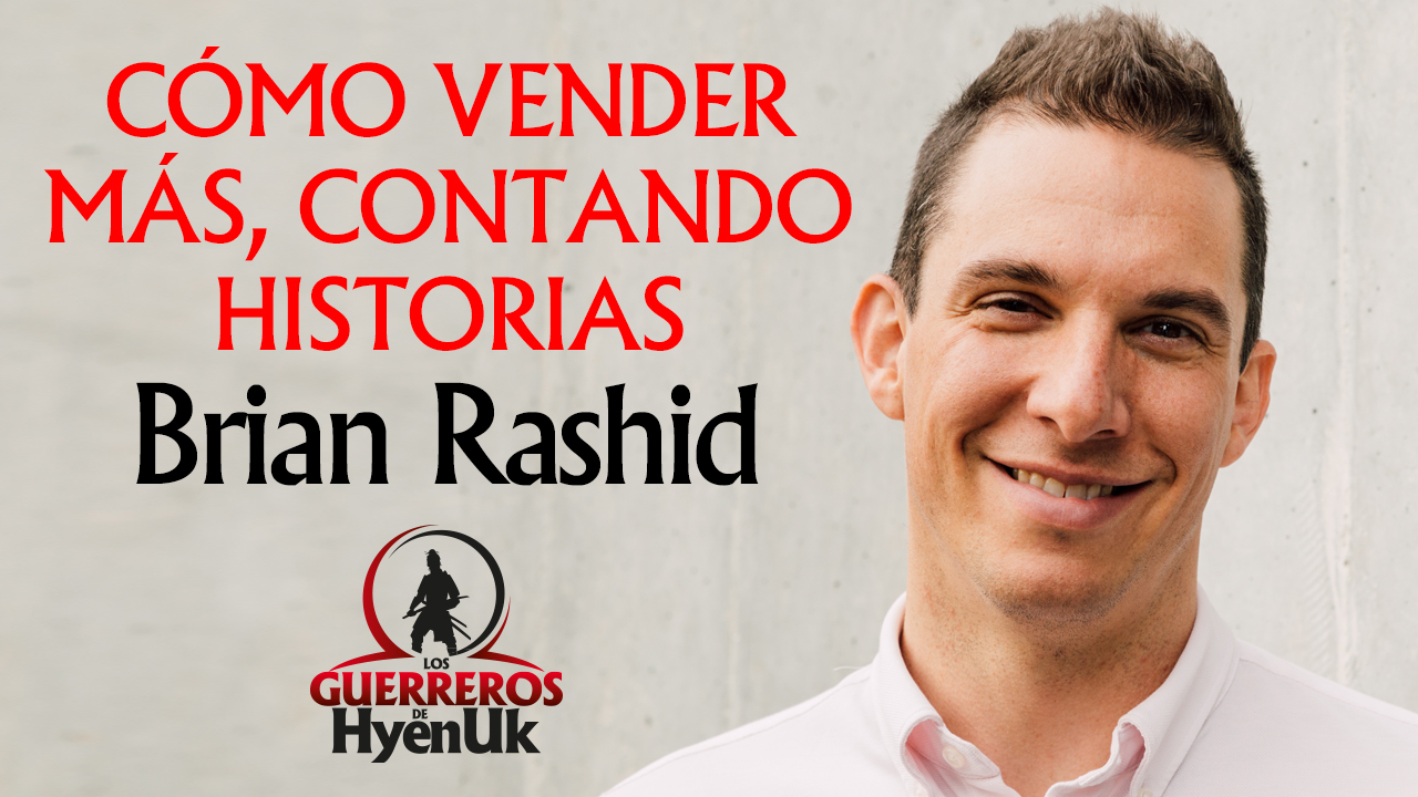 Cómo Vender Más Contando Historias- Brian Rashid l Educando #GuerrerosdeHyenuk