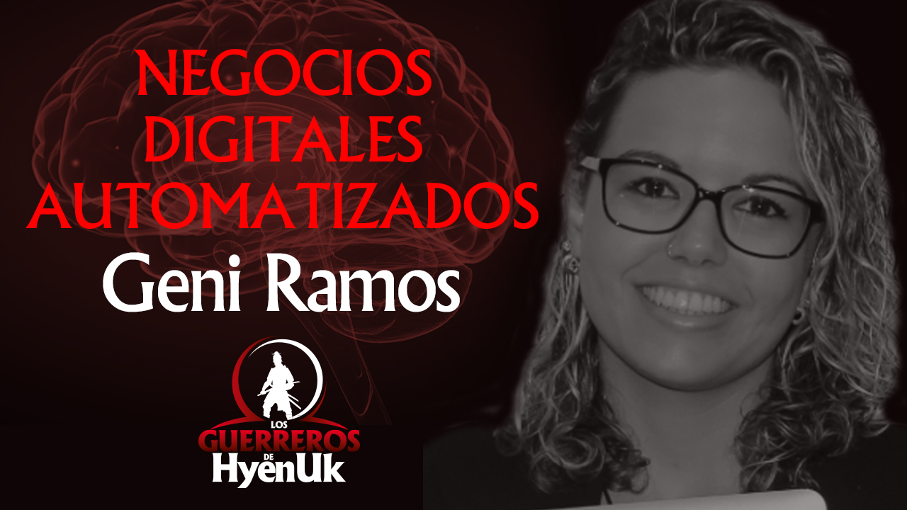 Negocios Digitales Automatizados – Geni Ramos | Educando #GuerrerosDeHyenuk