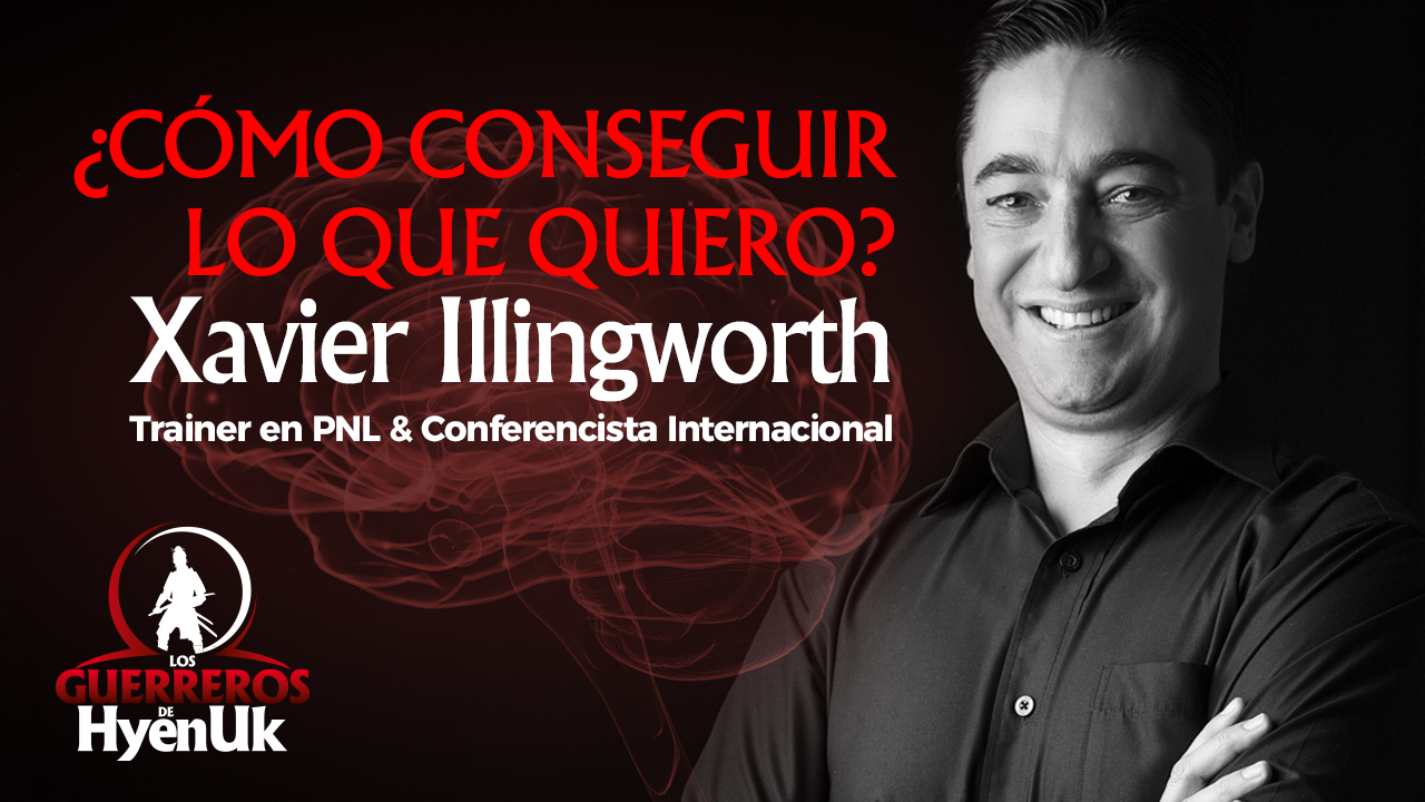 Cómo Conseguir Lo Que Quiero | Xavier Illingworth | Educando #GuerrerosDeHyenuk