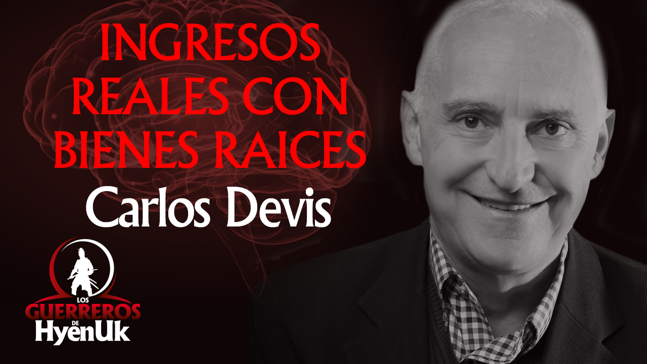 Ingresos Reales Con Bienes Raíces – Carlos Devis | Educando #GuerrerosDeHyenuk