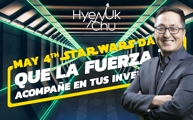 May 4th Que La Fuerza Te Acompañe En Tus Inversiones – Hyenuk Chu