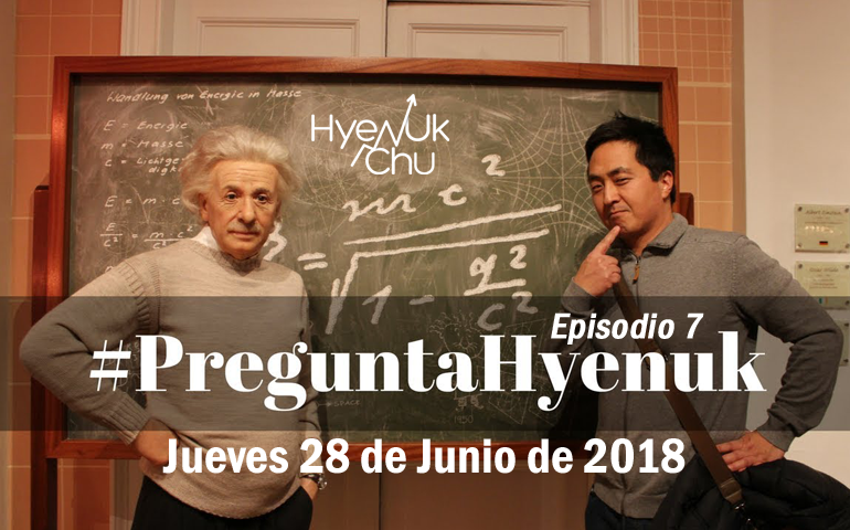 #PreguntaHyenuk Episodio 7 Jueves 28 Junio 2018 -Hyenuk Chu