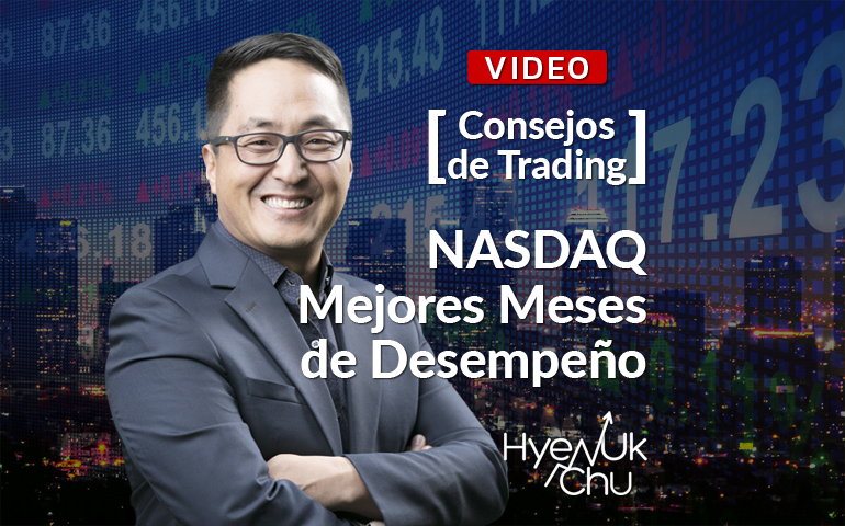 Consejos De Trading NASDAQ Mejores Meses de Desempeño – Hyenuk Chu