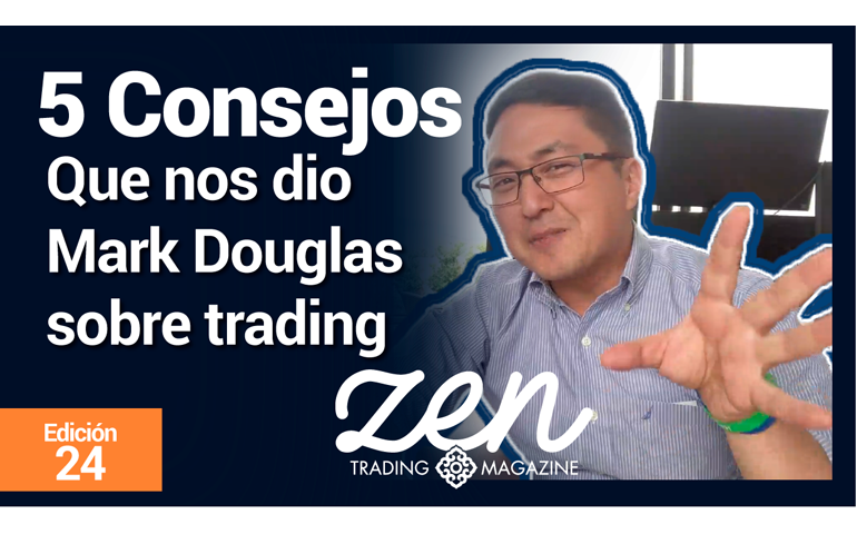 5 Consejos Que Nos Dió Mark Douglas Sobre Trading – Zen Trading Magazine – Editorial Mayo 2019 – Hyenuk Chu