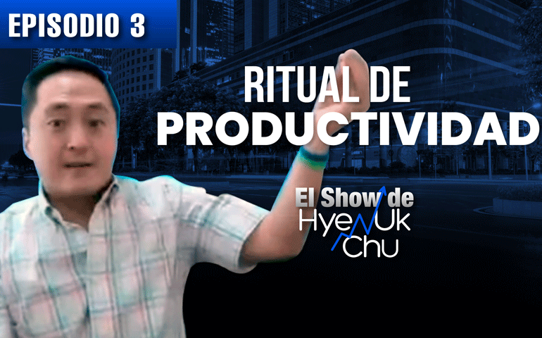 Rituales de Productividad – El Show de Hyenuk Chu – Episodio 21