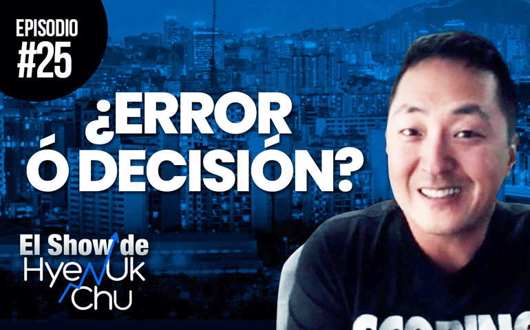 ¿Error O Decisión? – El Show de Hyenuk Chu – Episodio 25