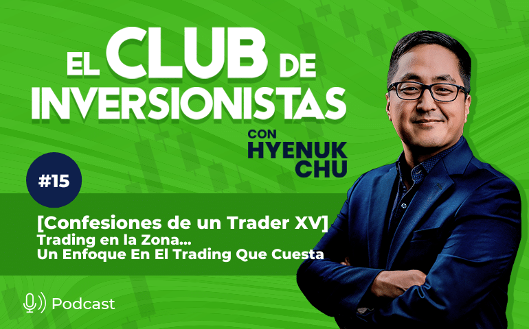 15 [Confesiones de un Trader XV] Trading en la Zona... Un Enfoque En El Trading Que Cuesta – Hyenuk Chu