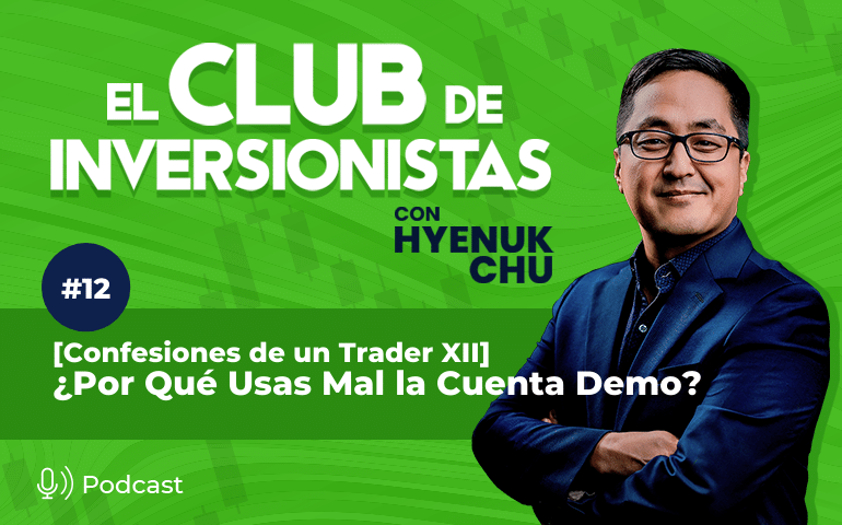 12 [Confesiones de un Trader XII] ¿Por Qué Usas Mal la Cuenta Demo? – Hyenuk Chu