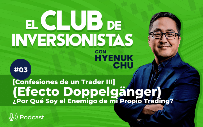 3 [Confesiones de un Trader III] ¿Por Qué Soy el Enemigo de mi Propio Trading? (Efecto Doppelgänger) – Hyenuk Chu