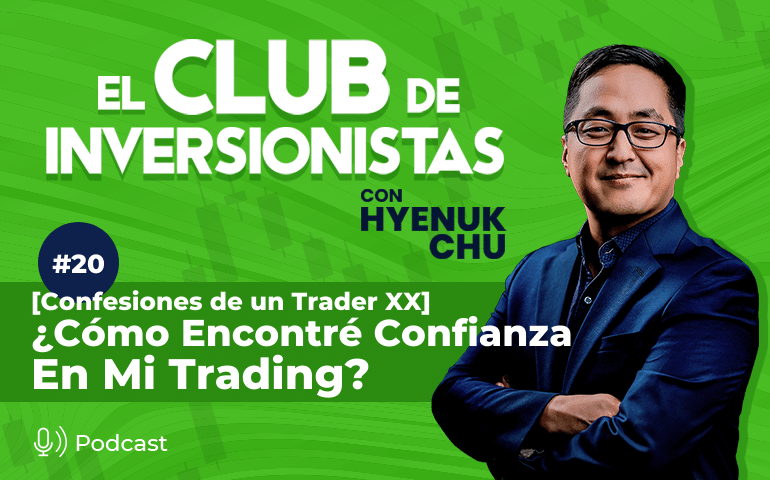 20 [Confesiones de un Trader XX] ¿Cómo Encontré Confianza En Mi Trading? – Hyenuk Chu