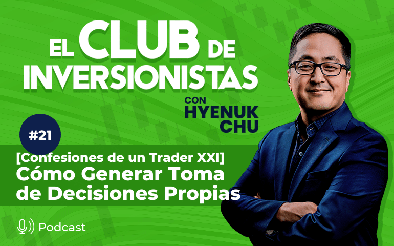21 [Confesiones de un Trader XXI] Cómo Generar Toma de Decisiones Propias – Hyenuk Chu