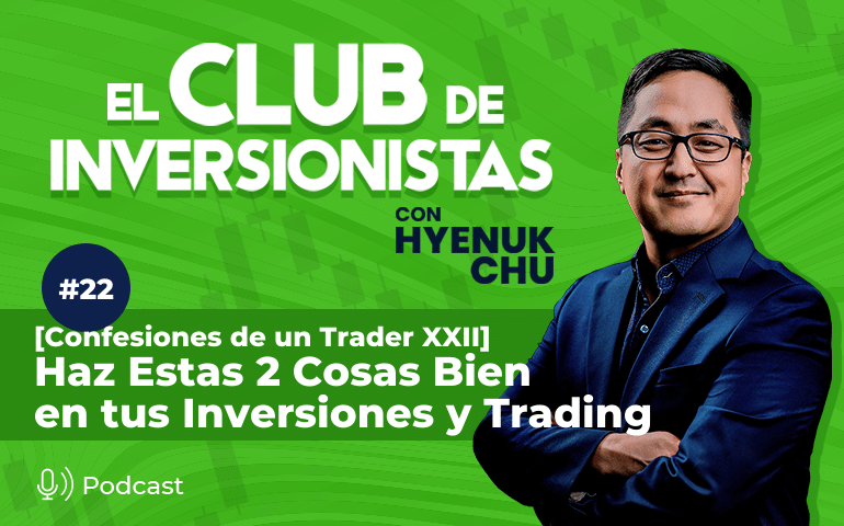 22 [Confesiones de un Trader XXII] Haz Estas 2 Cosas Bien en tus Inversiones y Trading – Hyenuk Chu