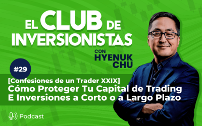29 [Confesiones de un Trader XXIX] Cómo Proteger Tu Capital de Trading E Inversiones a Corto o a Largo Plazo – Hyenuk Chu