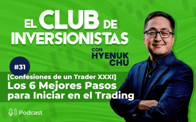 31 [Confesiones de un Trader XXXI] Los 6 Mejores Pasos para Iniciar en Trading – Hyenuk Chu