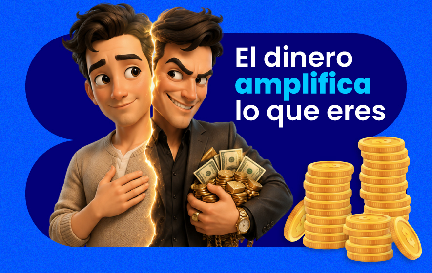 El dinero amplifica lo que eres