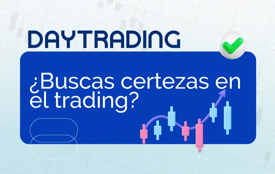Si buscas certezas en el Trading este artículo es para ti