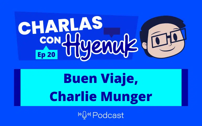 Buen Viaje, Charlie Munger [Charlas con Hyenuk] Ep. 20