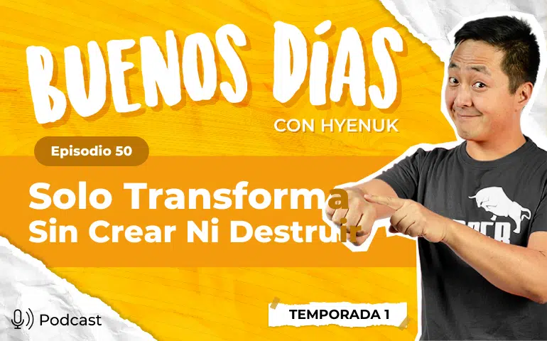 Solo Transforma Sin Crear Ni Destruir [Buenos Días con Hyenuk Chu] T1 E50